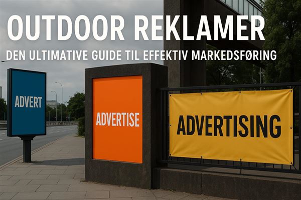 Outdoor reklamer - den ultimative guide til effektiv markedsføring